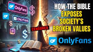 OnlyFans vs. The Bible: The Truth About Society’s Moral Collapse
