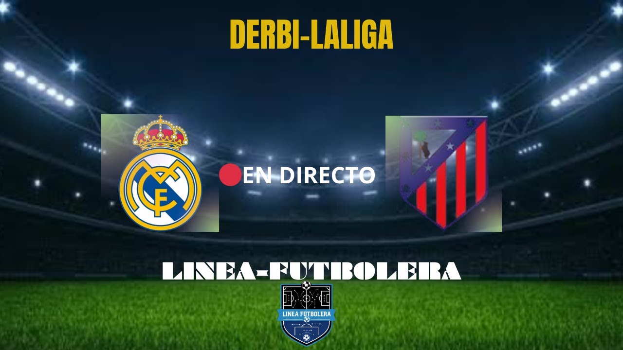 🔥 DIRECTO | Real Madrid vs Atlético de Madrid ⚽ Derbi Madrileño en Vivo ...
