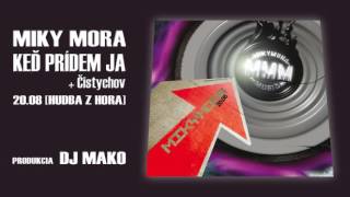 Miky Mora - Ked prídem ja + Cistychov