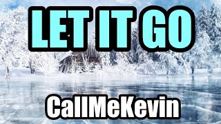 Let It Go - Call Me Kevin