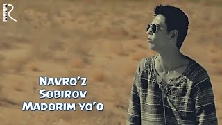 Navroz Sobirov - Madorim Yoq Навруз Собиров - Мадорим Йук