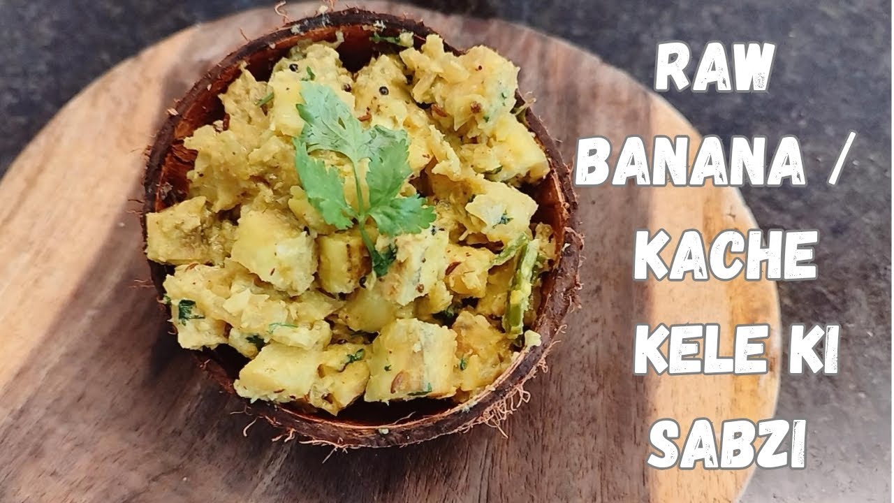 Kache kele ki sabzi | Raw banana sabji | कच्चे केले की सब्जी | कच्या ...