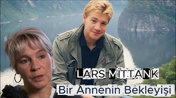 Bir Annenin Bitmeyen Bekleyişi: Lars Mittank’ın Hikayesi