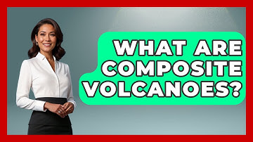 What Are Composite Volcanoes? - Earth Science Answers