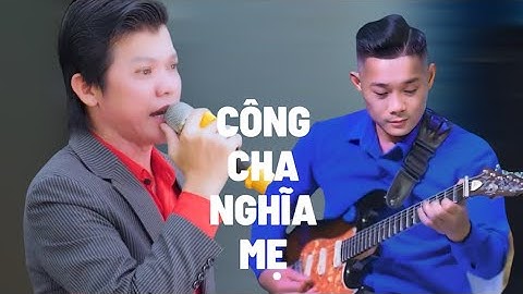 CA CỔ TÂN CỔ CÔNG CHA NGHĨA MẸ NGHỆ SĨ VÕ VĂN TA NHẠC SĨ VĂN CƯỜNG 