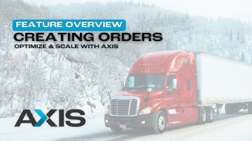 AXIS TMS - Creating Orders: Features & Advantages Overview - Trucking Management Software