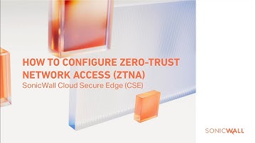 Demo 4 - How to Configure Zero Trust Network Access ZTNA in SonicWall Cloud Secure Edge CSE