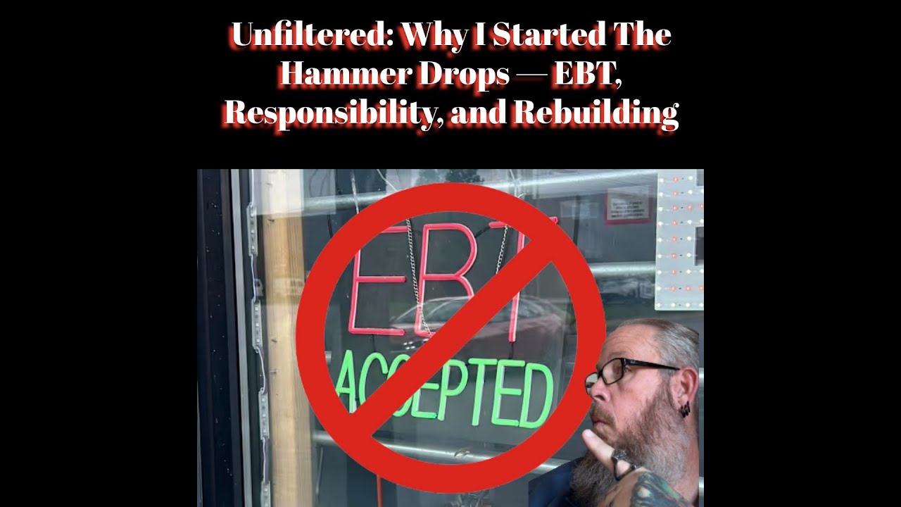 Unfiltered: Why I Started The  Hammer Drops — EBT, Responsibility, and Rebuilding Unfiltered: Why I Started The  Hammer Drops — EBT, Responsibility, and Rebuilding