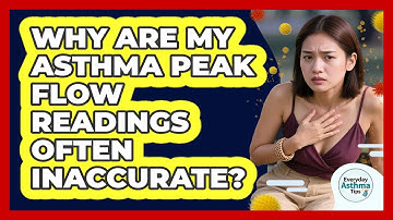 Why Are My Asthma Peak Flow Readings Often Inaccurate? - Everyday Asthma Tips