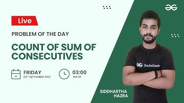 Count of sum of consecutives |Problem of the Day-02/09/21 | Siddharth Hazra | GeeksforGeeks Practice