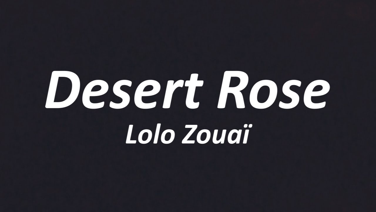 Lolo Zouai Desert Rose. Lolo zouaï desert