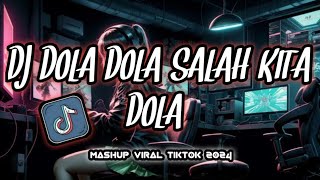 DJ _DOLA_DOLA_SALAH_KITA DOLA TERBARU VIRAL TIKTOK 2024