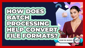 How Does Batch Processing Help Convert File Formats? - Design Tool Unlocked