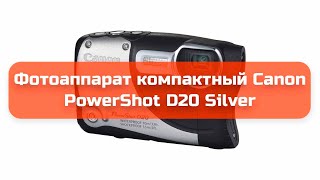 Фотоаппарат компактный Canon PowerShot D20 Silver обзор и отзыв