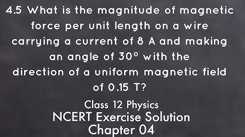 Class 12 Physics NCERT Exercise Solution 4.5. Chapter 04. Moving Charges and Magnetism.
