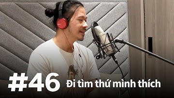 #46 – Đi tìm thứ mình thích