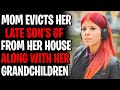 Mom Evicts Her Late Son's Girlfriend From Her House With Her Grandchildren