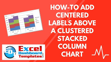 How-to Add Centered Labels Above an Excel Clustered Stacked Column Chart