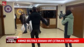 Kardelen TV / Kırmızı Bültenle Aranan Urfi ÇETİNKAYA Tutuklandı!