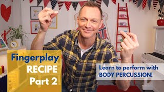 Fingerplay RECIPE (Part 2) - Add body percussion