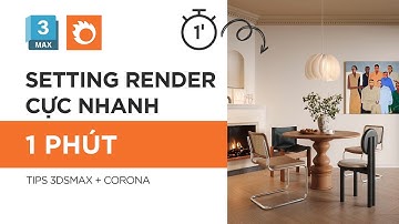 Hướng Dẫn Setting Render Nhanh Trong Corona Render