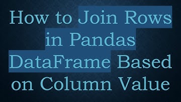 How to Join Rows in Pandas DataFrame Based on Column Value