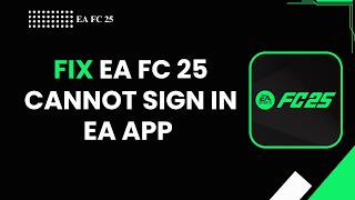 How to Fix EA FC 25 Cannot Sign In to EA App | EA App Login Not Working (2026)