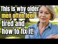This Is Why Older Men Often Feel Tired And How To Fix It 6 Mistakes Stealing Your Energy 
