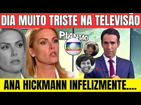 TRISTEZA NA TELEVISÃO NESTA SEXTA: FAMOSO NOME PARTIU.. ANA HICKMANN EM NOTICIA, BOLSONARO, GLOBO..