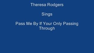 Pass Me By If Your Only Passing Through + On Screen Lyrics - Theresa Rodgers. chords