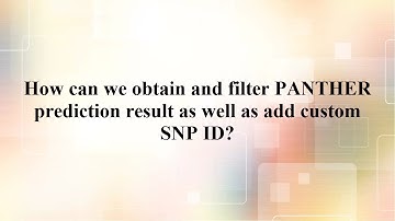 5.1.3. Obtaining and filtering PANTHER prediction result as well as adding custom SNP ID