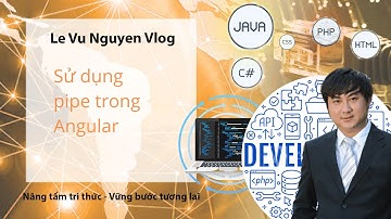 Bài 17: Hướng dẫn sử dụng pipe trong Angular