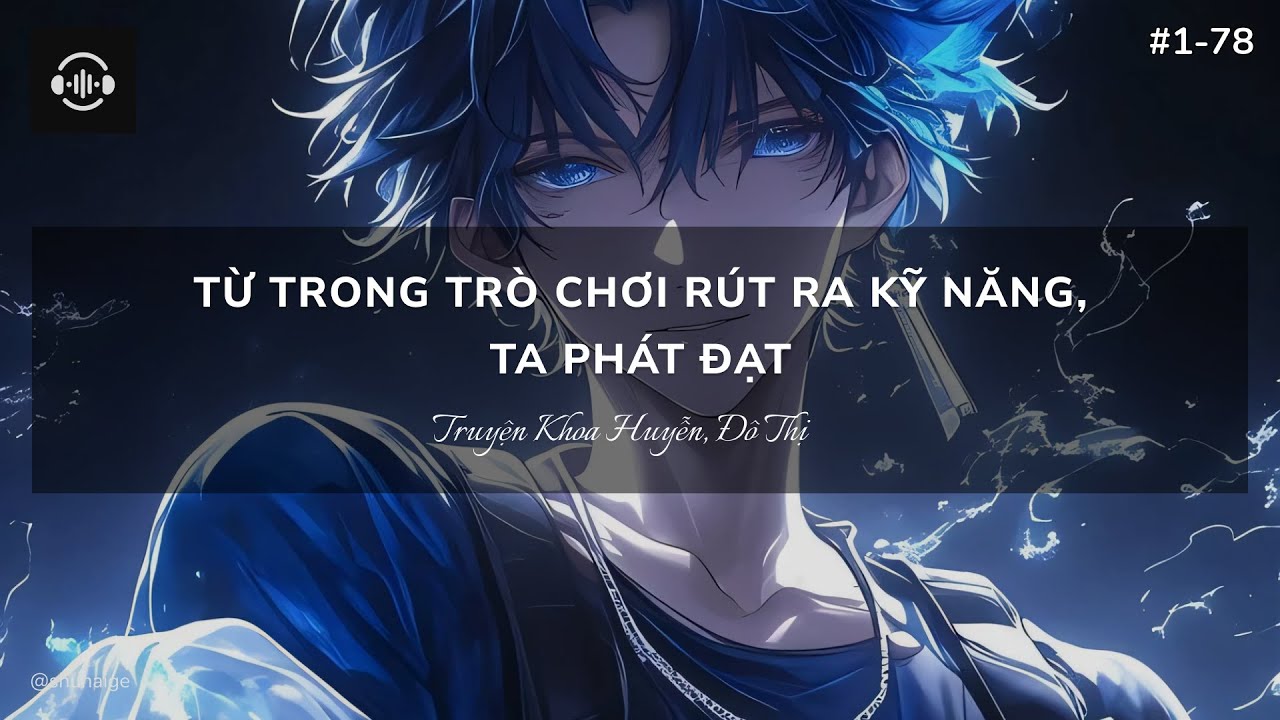 1 | [Full, Khoa Huyễn, Đô Thị, Dịch AI] Từ Trong Trò Chơi Rút Ra Kỹ Năng, Ta Phát Đạt | Chương 1-78