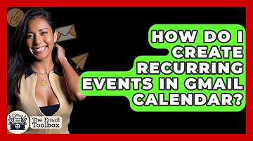 How Do I Create Recurring Events In Gmail Calendar? - TheEmailToolbox.com