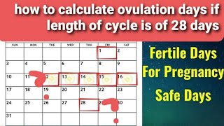 how to calculate ovulation days if length of cycle is of 28days|fertile days |safe days|pregnancy