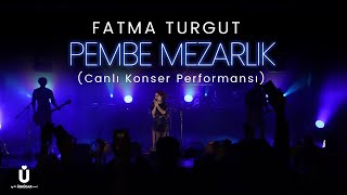 Fatma Turgut - Pembe Mezarlık ( Canlı Konser Performansı ) Resimi