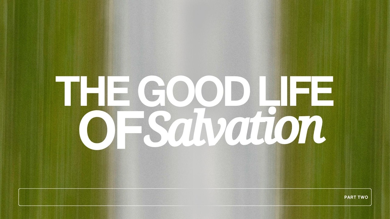 The Good Life of Salvation Pt 2