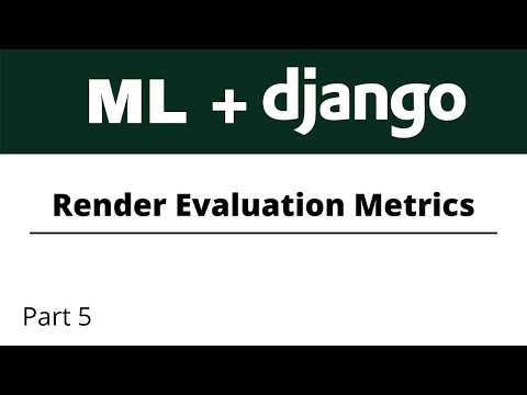 Build ML Web Apps using Django | Render Evaluation Metrics | Part 5