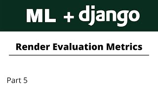 Build ML Web Apps using Django | Render Evaluation Metrics | Part 5