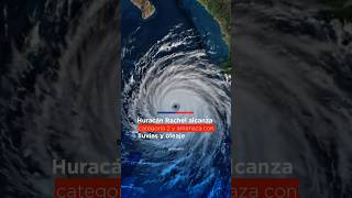 ?️ Huracán Rachel: ¡Categoría 2 y lluvias en 4 estados! ?