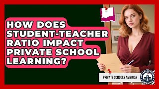 How Does Student-Teacher Ratio Impact Private School Learning? - Private Schools America