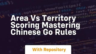 Area vs territory scoring mastering chinese go rules