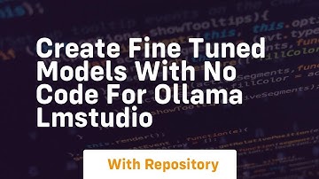 Create fine tuned models with no code for ollama lmstudio