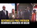 Seychelles Prez Patrick Herminie arrives in Delhi after productive engagements in Chennai, Mumbai