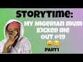 Storytime: My nigerian mum kicked me out at 19 PART 1