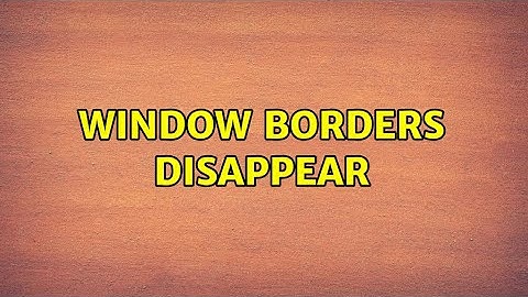 Ubuntu: Window borders disappear (3 Solutions!!)
