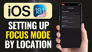 Setting up Focus Modes by Location (iOS 18.1)