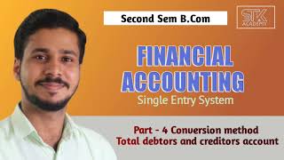 Debtors account|Creditors account|Conversion method|Single entry system|B.com second sem|Accounting