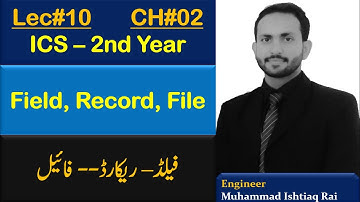 Lec#10 | ICS Part-2 Computer | Q#2.1: Define Field, Record and File | Ishtiaq Rai