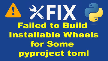 Fix "Failed to Build Installable Wheels" Error in Python